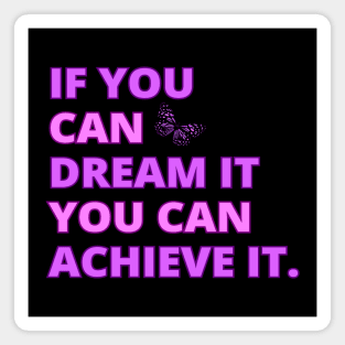 If You Can Dream It, You Can Achieve It, Motivational, Inspirational, Positivity Quote Design Magnet